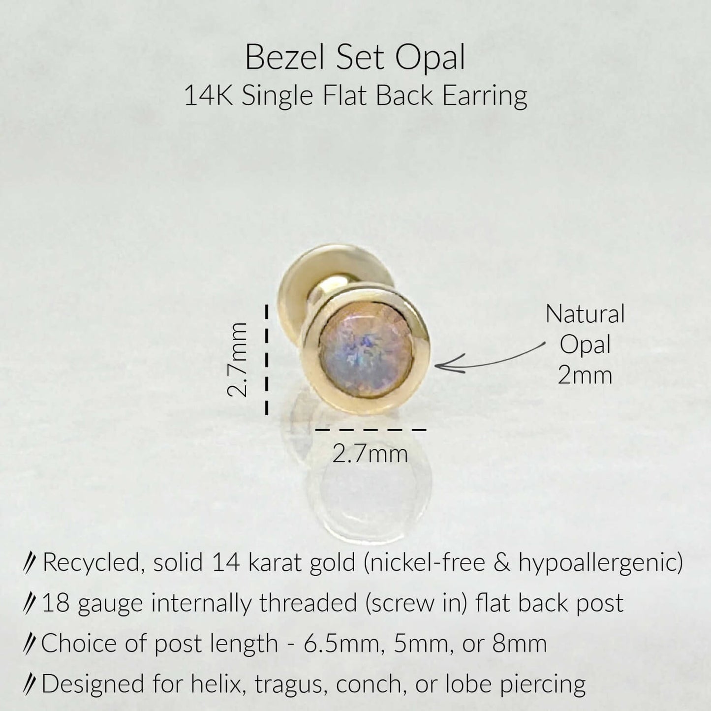 Specs for Opal Bezel Flat Back Earring, Solid 14k Gold, 2mm round natural opals, 6.5mm, 5mm or 8mm flat back 18 gauge post