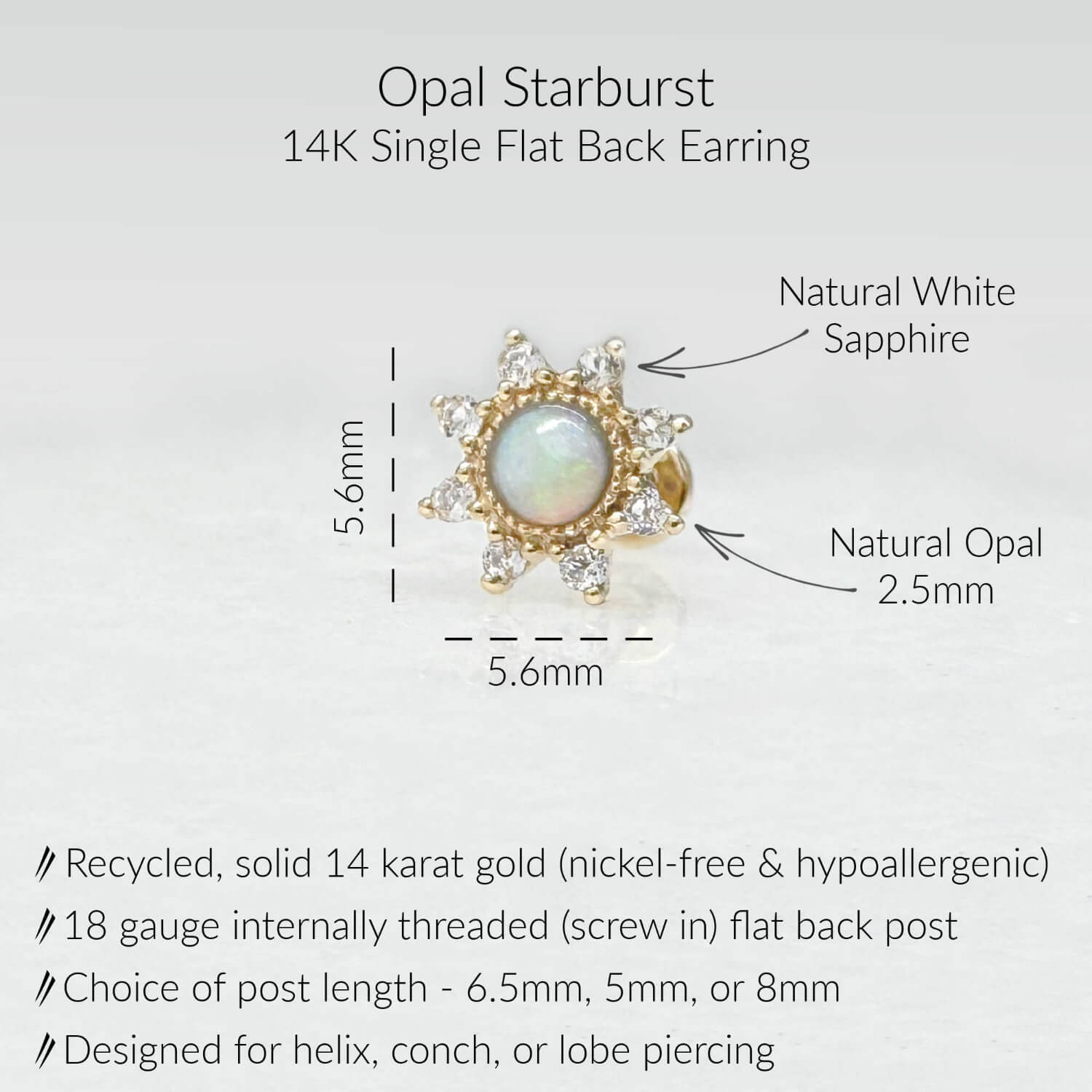Specs for Opal Starburst Flat Back Earring, Solid 14k Gold. Natural opal and white sapphires. 6.5mm, 5mm or 8mm flat back 18 gauge post