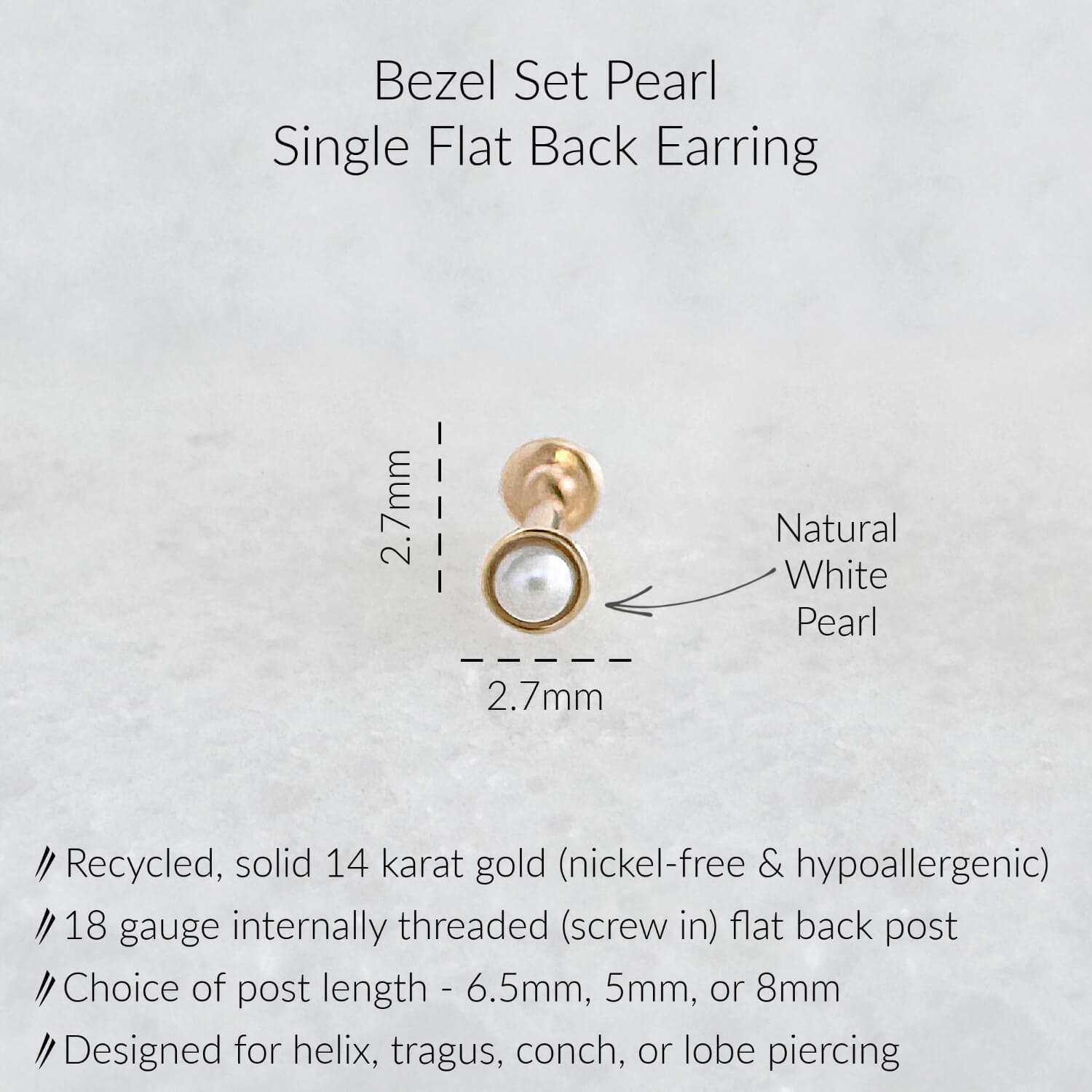 A single bezel set pearl earring with a flat back. The earring features a natural white pearl set in a gold bezel. The post is 18 gauge internally threaded and available in 6.5mm, 5mm, or 8mm lengths. The earring is designed for helix, tragus, conch, or lobe piercings and is made of recycled, solid 14 karat gold.